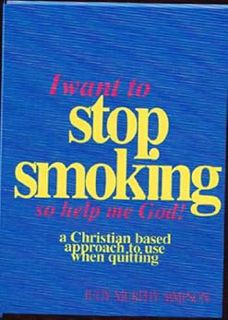 [VIEW] KINDLE PDF EBOOK EPUB I Want to Stop Smoking...So Help Me God! A Christian-Based Approach To