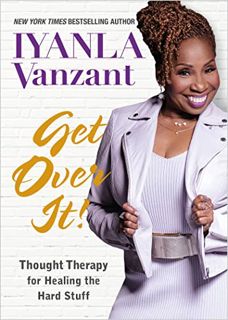 [Access] [EBOOK EPUB KINDLE PDF] Get Over It!: Thought Therapy for Healing the Hard Stuff by  Iyanla