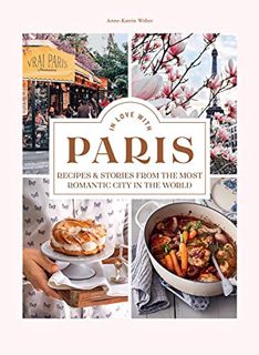 [View] [EBOOK EPUB KINDLE PDF] In Love with Paris: Recipes & Stories From the Most Romantic City in
