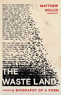 [View] [PDF EBOOK EPUB KINDLE] The Waste Land: A Biography of a Poem by  Matthew Hollis 💜