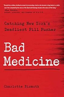 Access [KINDLE PDF EBOOK EPUB] Bad Medicine: Catching New York's Deadliest Pill Pusher by Charlotte