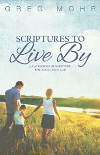 Get EPUB KINDLE PDF EBOOK Scriptures to Live By: Scriptures to Live By by  Greg Mohr 📗