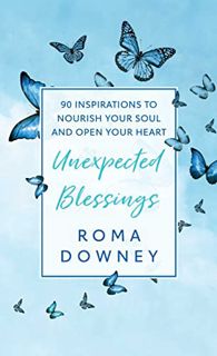 Access [EBOOK EPUB KINDLE PDF] Unexpected Blessings: 90 Inspirations to Nourish Your Soul and Open Y