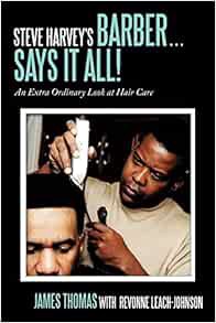 VIEW EPUB KINDLE PDF EBOOK Steve Harvey's Barber . . . Says It All!: An Extra Ordinary Look at Hair
