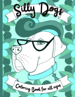 View EPUB KINDLE PDF EBOOK Silly Dogs Coloring Book For All Ages by  Kelie Phillips &  Kelie Mack 📒