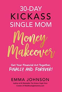 VIEW PDF EBOOK EPUB KINDLE 30-Day Kickass Single Mom Money Makeover: Get Your Financial Act Together