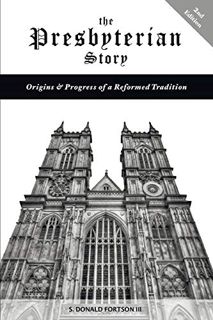 [View] EPUB KINDLE PDF EBOOK The Presbyterian Story: Origins & Progress of a Reformed Tradition, 2nd