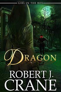 READ KINDLE PDF EBOOK EPUB Dragon (The Girl in the Box Book 37) by  Robert J. Crane 📦