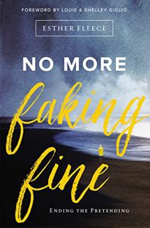 [ACCESS] EPUB KINDLE PDF EBOOK No More Faking Fine: Ending the Pretending by  Esther Fleece Allen &