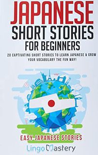 [Get] EBOOK EPUB KINDLE PDF Japanese Short Stories for Beginners: 20 Captivating Short Stories to Le