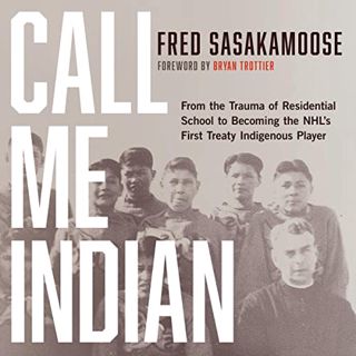 [ACCESS] EPUB KINDLE PDF EBOOK Call Me Indian: From the Trauma of Residential School to Becoming the