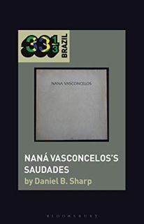 READ KINDLE PDF EBOOK EPUB Naná Vasconcelos’s Saudades (33 1/3 Brazil) by  Daniel B. Sharp &  Jason