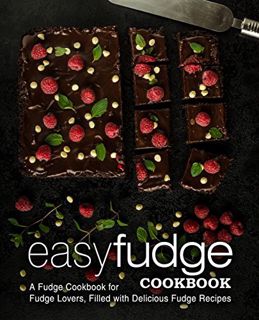 View PDF EBOOK EPUB KINDLE Easy Fudge Cookbook: A Fudge Cookbook for Fudge Lovers, Filled with Delic