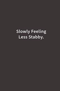 VIEW EBOOK EPUB KINDLE PDF Slowly Feeling Less Stabby.: Lined Notebook by  Blue Ridge Art 📁