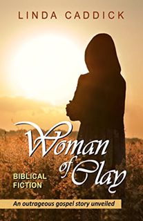 ACCESS [PDF EBOOK EPUB KINDLE] WOMAN OF CLAY: An outrageous gospel story unveiled (Woman of Spirit B