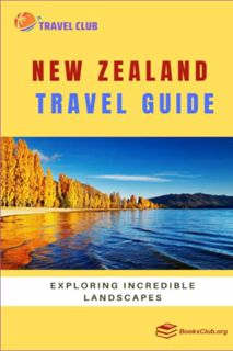 GET EPUB KINDLE PDF EBOOK New Zealand Travel Guide: Exploring Incredible Landscapes by  Travel Club