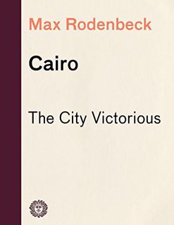 [ACCESS] EPUB KINDLE PDF EBOOK Cairo: The City Victorious (Vintage Departures) by  Max Rodenbeck ✔️