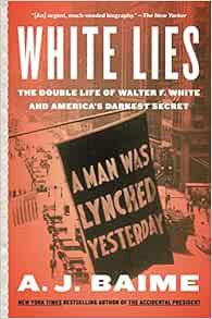 [READ] PDF EBOOK EPUB KINDLE White Lies: The Double Life of Walter F. White and America's Darkest Se