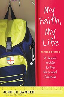 [View] [EPUB KINDLE PDF EBOOK] My Faith, My Life, Revised Edition: A Teen's Guide to the Episcopal C