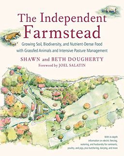 View PDF EBOOK EPUB KINDLE The Independent Farmstead: Growing Soil, Biodiversity, and Nutrient-Dense