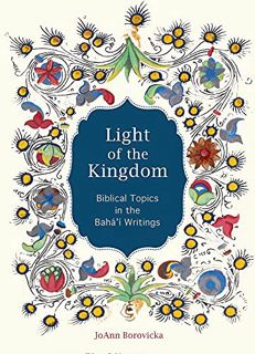 GET [KINDLE PDF EBOOK EPUB] Light of the Kingdom: Biblical Topics in the Baha'i Writings by  JoAnn B