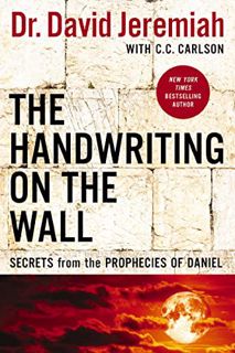 View EPUB KINDLE PDF EBOOK The Handwriting on the Wall: Secrets from the Prophecies of Daniel by  Da
