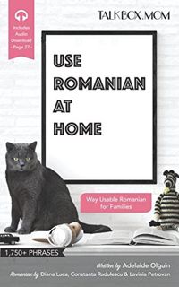 READ [PDF EBOOK EPUB KINDLE] Use Romanian at Home: Over 1750+ Phrases, Way Usable Romanian for Famil
