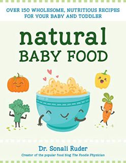 READ EPUB KINDLE PDF EBOOK Natural Baby Food: Over 150 Wholesome, Nutritious Recipes For Your Baby a
