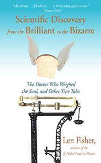 [Access] [PDF EBOOK EPUB KINDLE] Scientific Discovery from the Brilliant to the Bizarre: The Doctor