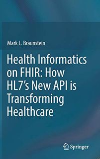 [ACCESS] KINDLE PDF EBOOK EPUB Health Informatics on FHIR: How HL7's New API is Transforming Healthc