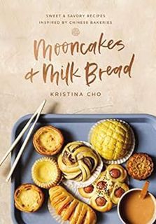 [VIEW] [EPUB KINDLE PDF EBOOK] Mooncakes and Milk Bread: Sweet and Savory Recipes Inspired by Chines