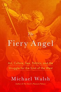 [ACCESS] EBOOK EPUB KINDLE PDF The Fiery Angel: Art, Culture, Sex, Politics, and the Struggle for th