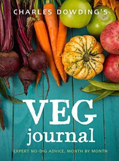 [GET] [PDF EBOOK EPUB KINDLE] Charles Dowding's Veg Journal: Expert no-dig advice, month by month by