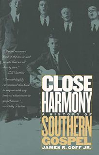 [Read] [EPUB KINDLE PDF EBOOK] Close Harmony: A History of Southern Gospel by  James R. Goff Jr. 📝