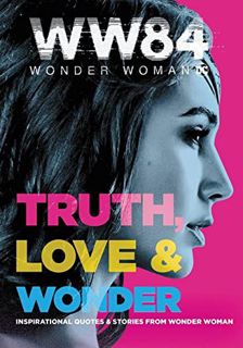 [Access] [EPUB KINDLE PDF EBOOK] Wonder Woman 1984: Truth, Love & Wonder: Inspirational Quotes & Sto