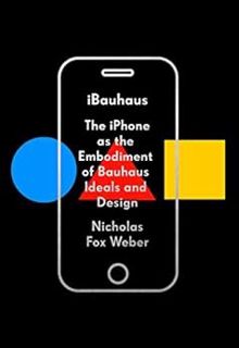 [Access] KINDLE PDF EBOOK EPUB iBauhaus: The iPhone as the Embodiment of Bauhaus Ideals and Design b