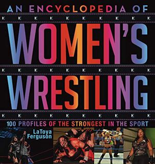 [VIEW] EBOOK EPUB KINDLE PDF An Encyclopedia of Women's Wrestling: 100 Profiles of the Strongest in