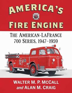 [Read] EPUB KINDLE PDF EBOOK America's Fire Engine: The American-LaFrance 700 Series, 1947-1959 by