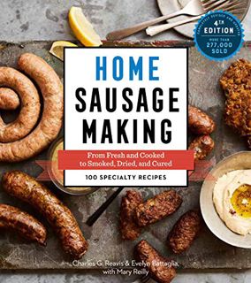 Get EBOOK EPUB KINDLE PDF Home Sausage Making, 4th Edition: From Fresh and Cooked to Smoked, Dried,
