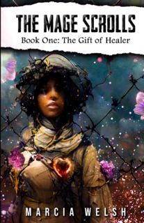 Access EBOOK EPUB KINDLE PDF The Mage Scrolls: Book One: The Gift of Healer by  Marcia Welsh ☑️