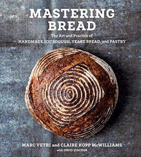 Access EBOOK EPUB KINDLE PDF Mastering Bread: The Art and Practice of Handmade Sourdough, Yeast Brea