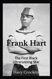ACCESS EPUB KINDLE PDF EBOOK Frank Hart: The First Black Ultrarunning Star (Ultrarunning History) by