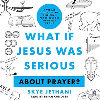 Read [EPUB KINDLE PDF EBOOK] What If Jesus Was Serious...About Prayer?: A Visual Guide to the Spirit