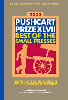ACCESS [PDF EBOOK EPUB KINDLE] The Pushcart Prize XLVII: Best of the Small Presses 2023 Edition (The