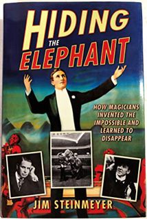 [GET] [KINDLE PDF EBOOK EPUB] Hiding the Elephant: How Magicians Invented the Impossible and Learned