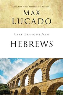 Read KINDLE PDF EBOOK EPUB Life Lessons from Hebrews: The Incomparable Christ by  Max Lucado 📫