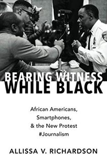 [ACCESS] EPUB KINDLE PDF EBOOK Bearing Witness While Black: African Americans, Smartphones, and the