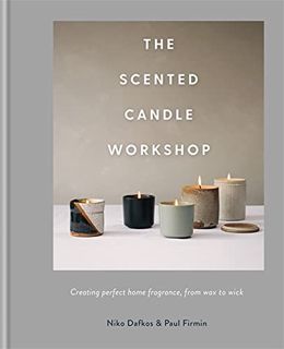 Access [PDF EBOOK EPUB KINDLE] The Scented Candle Workshop by  Paul Firmin &  Niko Dafkos 💑