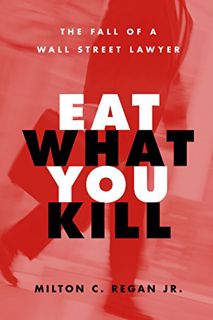 [VIEW] EBOOK EPUB KINDLE PDF Eat What You Kill: The Fall of a Wall Street Lawyer by  Milton C Regan