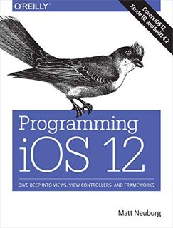 View [PDF EBOOK EPUB KINDLE] Programming iOS 12: Dive Deep into Views, View Controllers, and Framewo